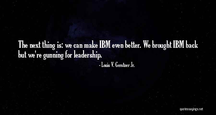 Clews Competition Quotes By Louis V. Gerstner Jr. Clews Competition Quotes By Louis V. Gerstner Jr.