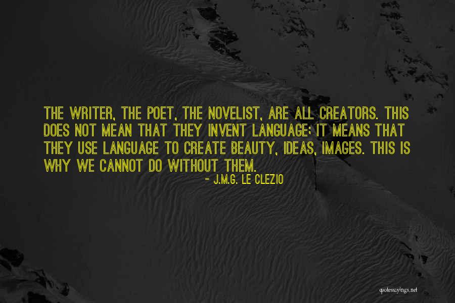 Clezio Quotes By J.M.G. Le Clezio Clezio Quotes By J.M.G. Le Clezio