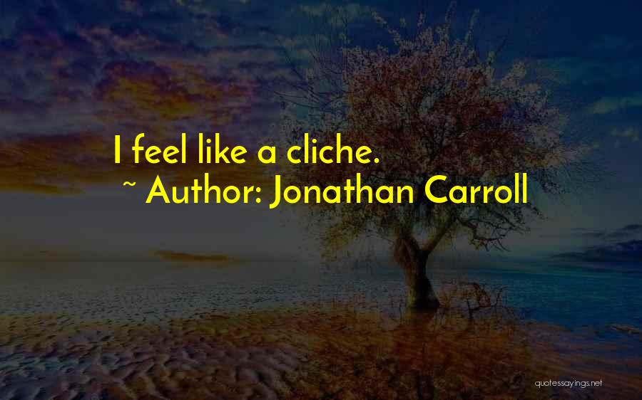 Cliche Quotes By Jonathan Carroll