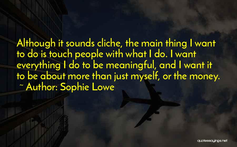 Cliche Quotes By Sophie Lowe