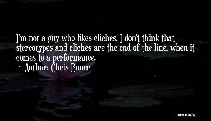 Cliches Quotes By Chris Bauer