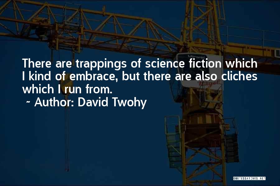 Cliches Quotes By David Twohy