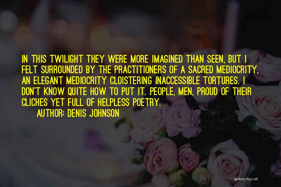 Cliches Quotes By Denis Johnson