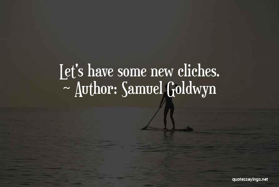 Cliches Quotes By Samuel Goldwyn