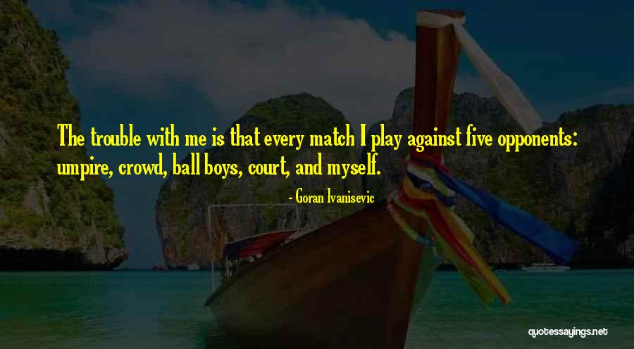 Cliental Vs Clientele Quotes By Goran Ivanisevic Cliental Vs Clientele Quotes By Goran Ivanisevic