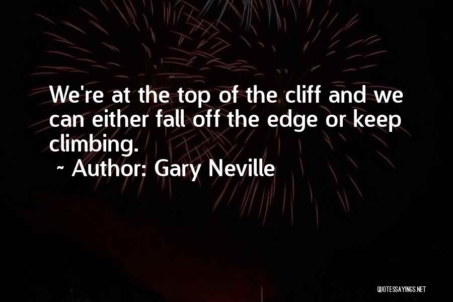 Cliff Edge Quotes By Gary Neville