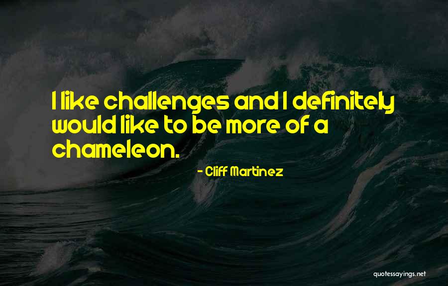 Cliff Martinez Quotes 2078371 Cliff Martinez Quotes 2078371