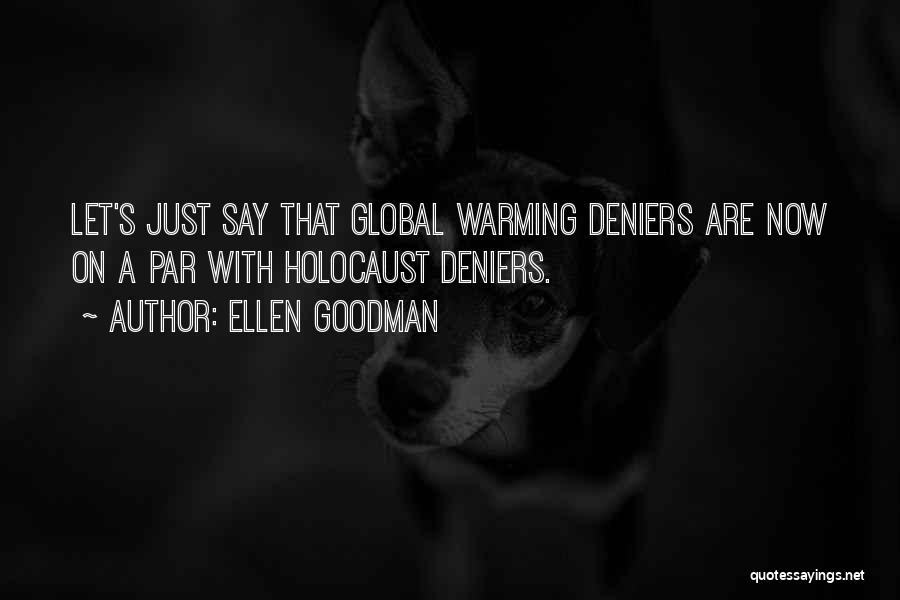 Climate Change Deniers Quotes By Ellen Goodman