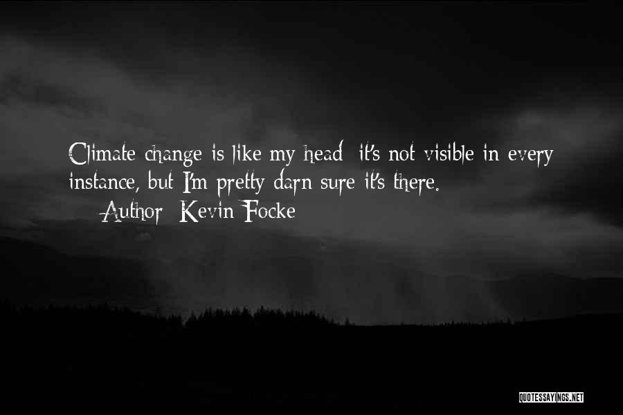 Climate Change Quotes By Kevin Focke