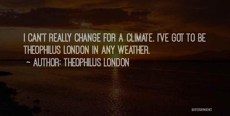 Climate Change Quotes By Theophilus London