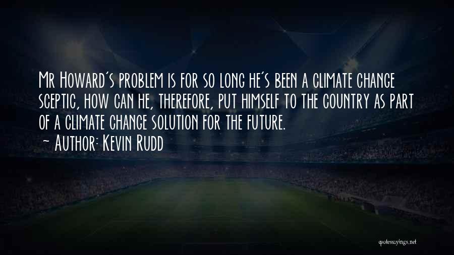 Climate Change Sceptic Quotes By Kevin Rudd