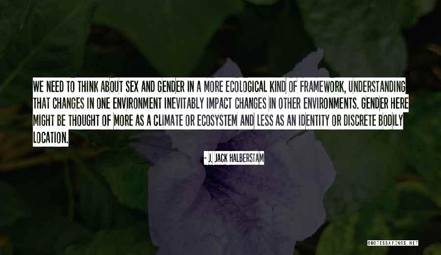 Climate Changes Quotes By J. Jack Halberstam