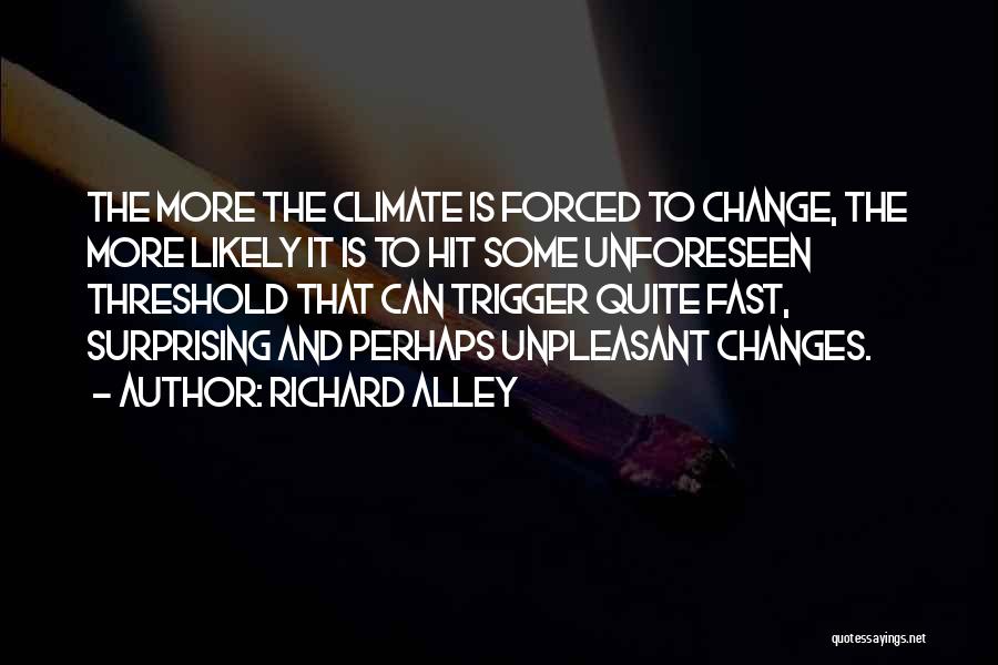 Climate Changes Quotes By Richard Alley