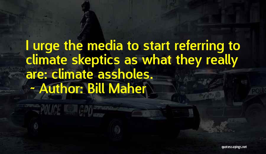 Climate Skeptic Quotes By Bill Maher