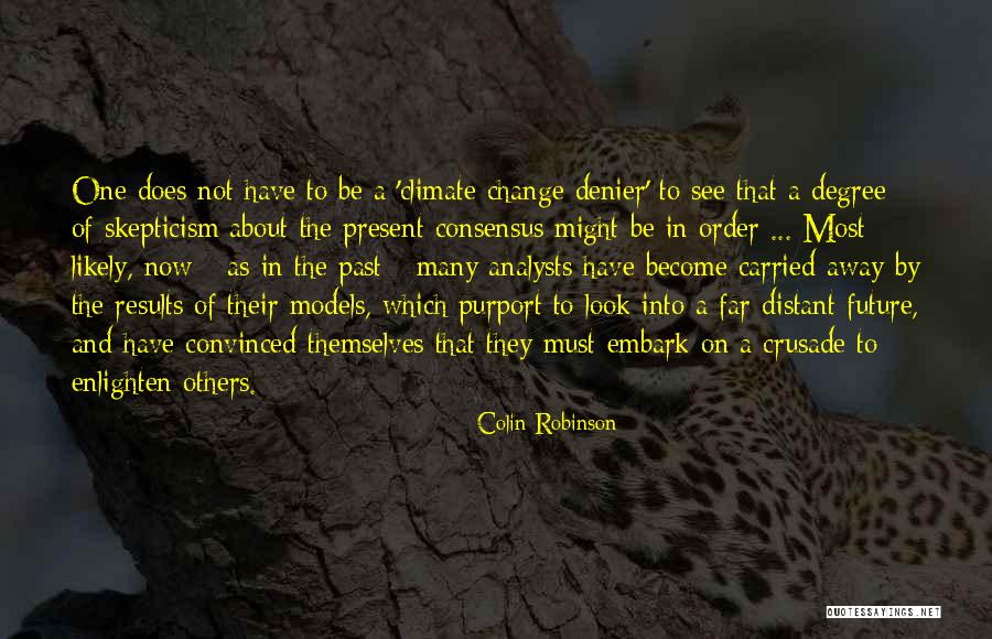 Climate Skepticism Quotes By Colin Robinson Climate Skepticism Quotes By Colin Robinson