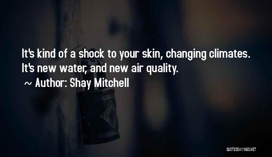 Climates Quotes By Shay Mitchell