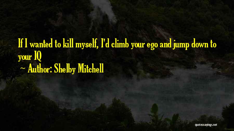 Climb Down Quotes By Shelby Mitchell