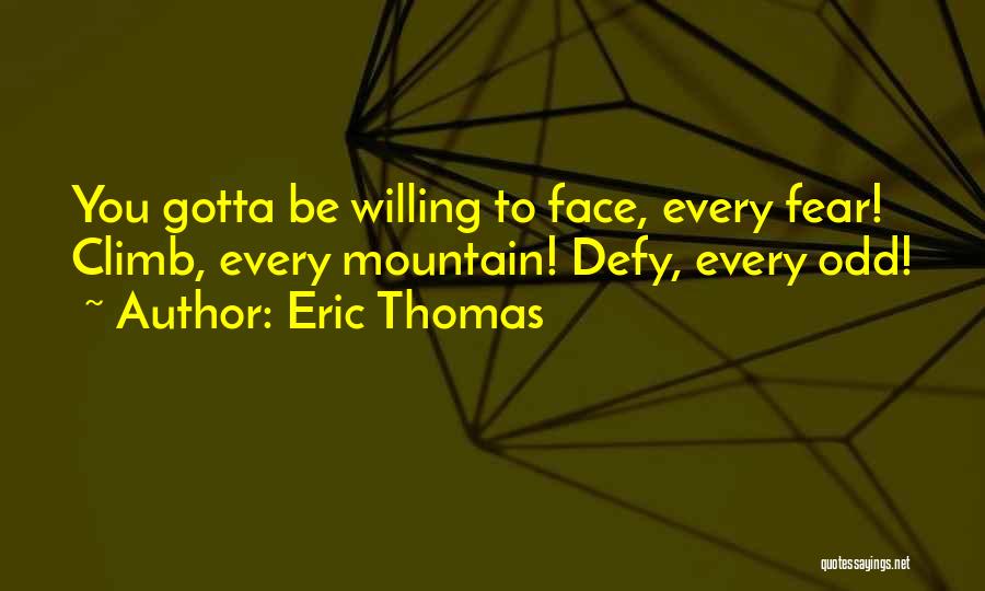 Climb Every Mountain Quotes By Eric Thomas