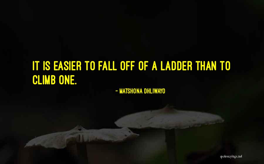 Climb Ladder Quotes By Matshona Dhliwayo Climb Ladder Quotes By Matshona Dhliwayo