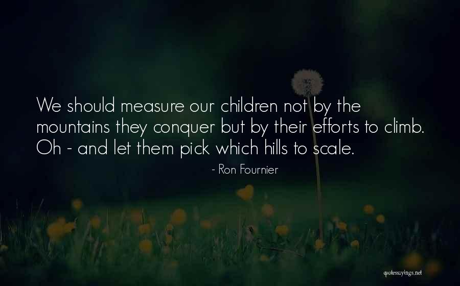 Climb Mountains Quotes By Ron Fournier Climb Mountains Quotes By Ron Fournier