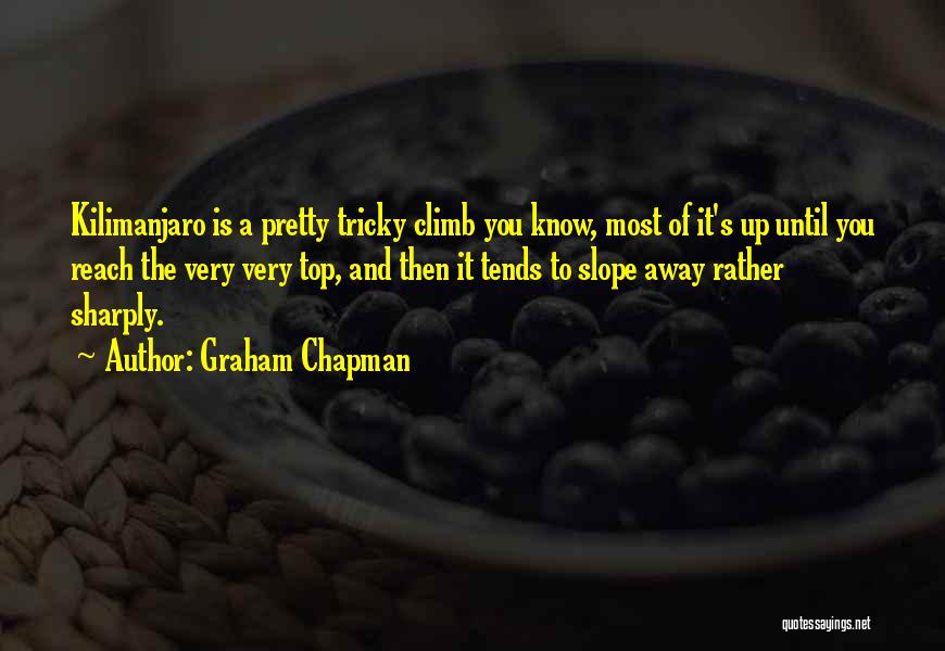 Climb Quotes By Graham Chapman