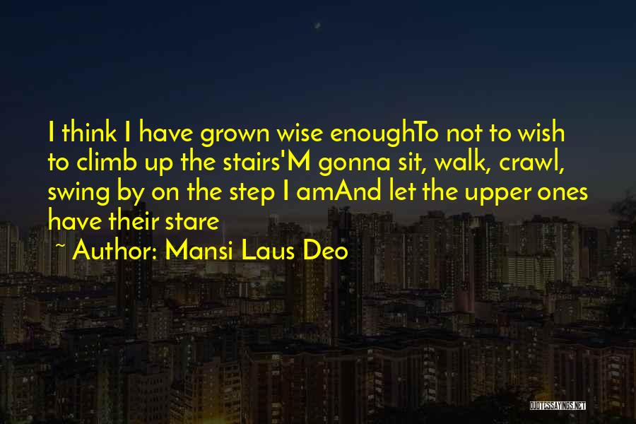 Climb Stairs Quotes By Mansi Laus Deo