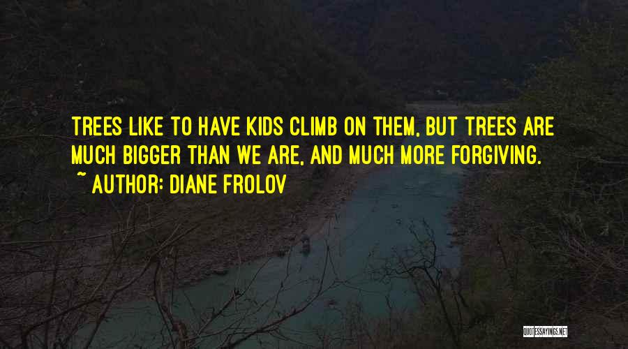 Climb Up A Tree Quotes By Diane Frolov