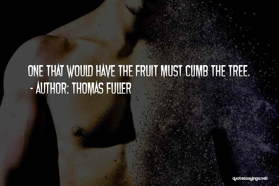 Climb Up A Tree Quotes By Thomas Fuller