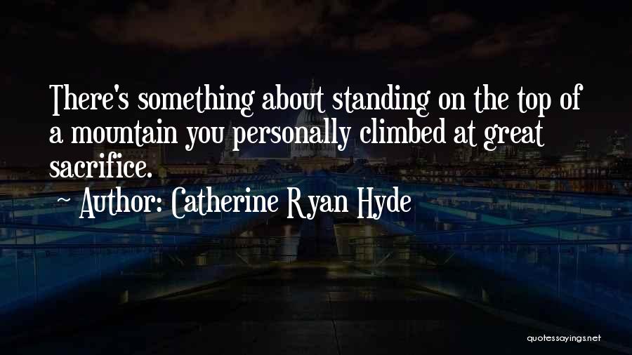 Climbed A Mountain Quotes By Catherine Ryan Hyde