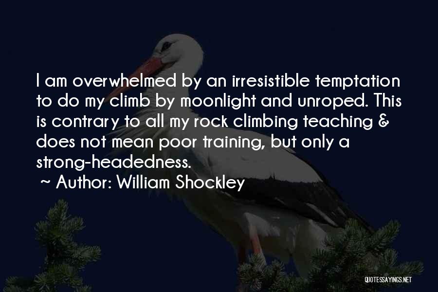 Climbing A Rock Quotes By William Shockley