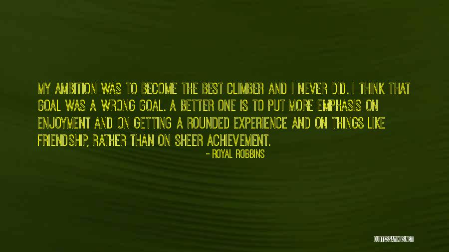 Climbing Friendship Quotes By Royal Robbins Climbing Friendship Quotes By Royal Robbins