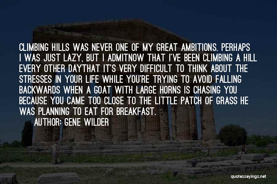 Climbing Hills Quotes By Gene Wilder
