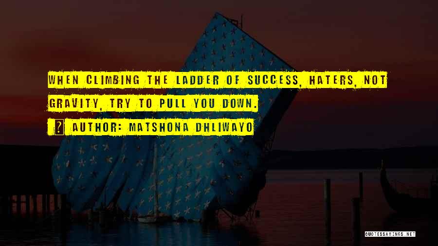 Climbing Ladder Of Success Quotes By Matshona Dhliwayo