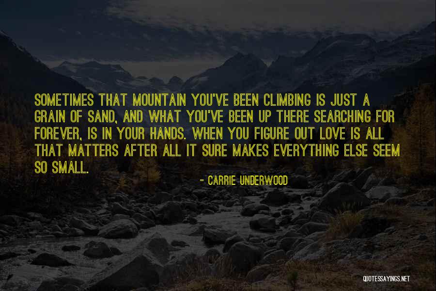 Climbing Mountain Love Quotes By Carrie Underwood Climbing Mountain Love Quotes By Carrie Underwood