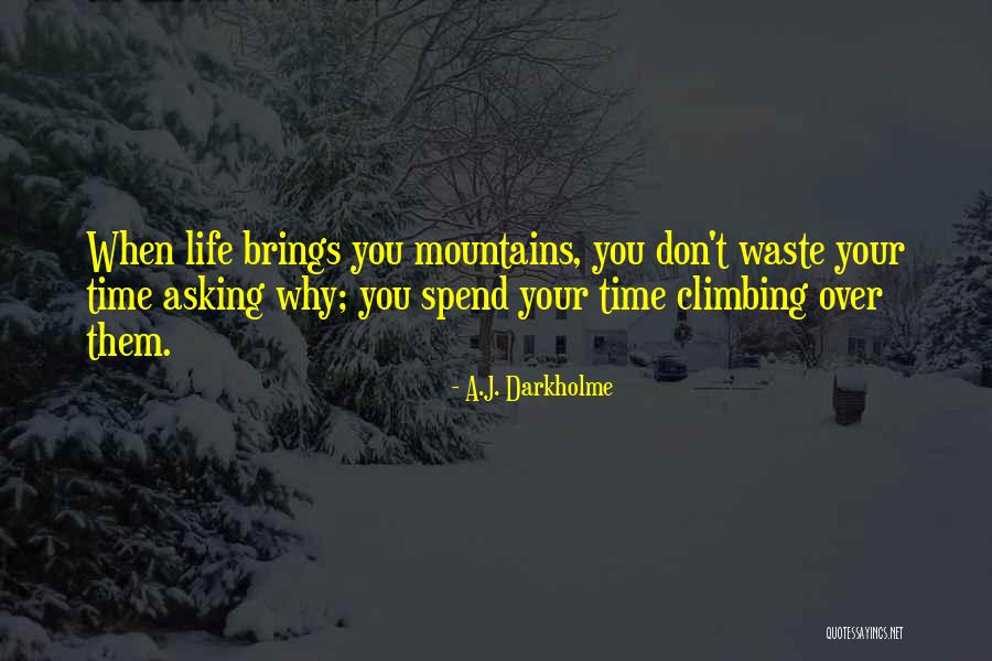 Climbing Mountains Quotes By A.J. Darkholme Climbing Mountains Quotes By A.J. Darkholme