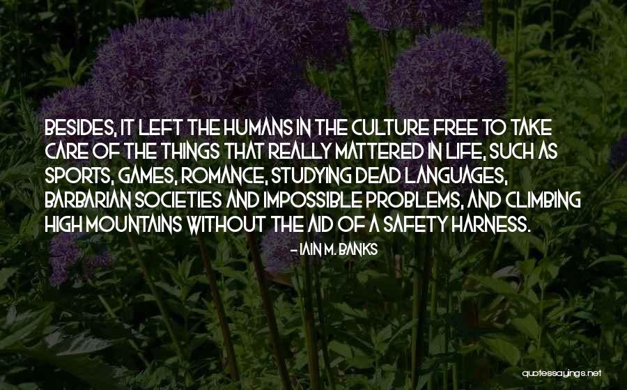 Climbing Mountains Quotes By Iain M. Banks Climbing Mountains Quotes By Iain M. Banks