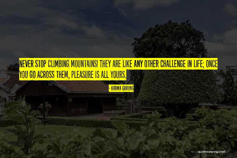 Climbing Mountains Quotes By Karma Gurung Climbing Mountains Quotes By Karma Gurung
