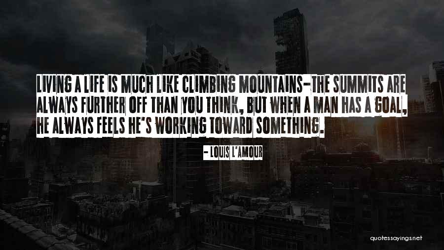Climbing Mountains Quotes By Louis L'Amour Climbing Mountains Quotes By Louis L'Amour