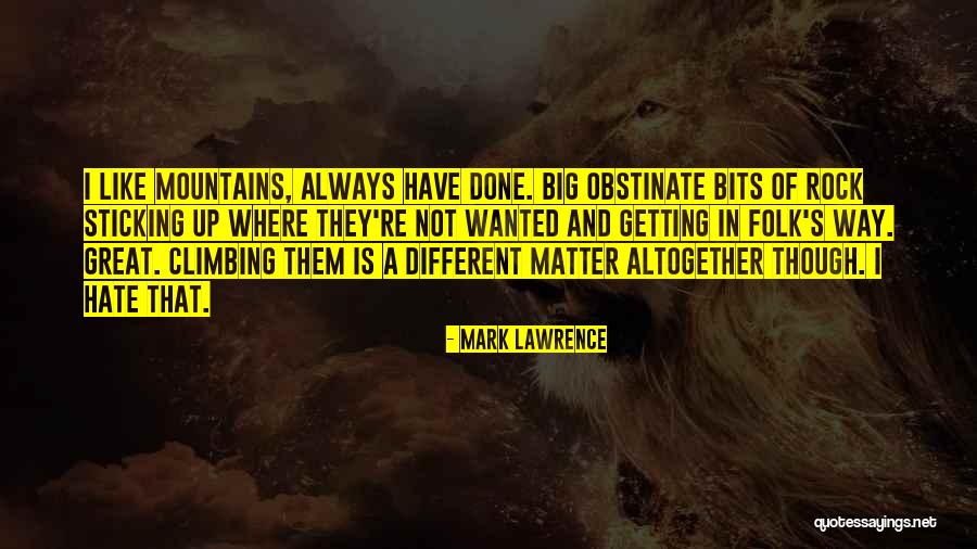 Climbing Mountains Quotes By Mark Lawrence Climbing Mountains Quotes By Mark Lawrence