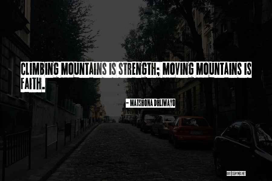 Climbing Mountains Quotes By Matshona Dhliwayo Climbing Mountains Quotes By Matshona Dhliwayo