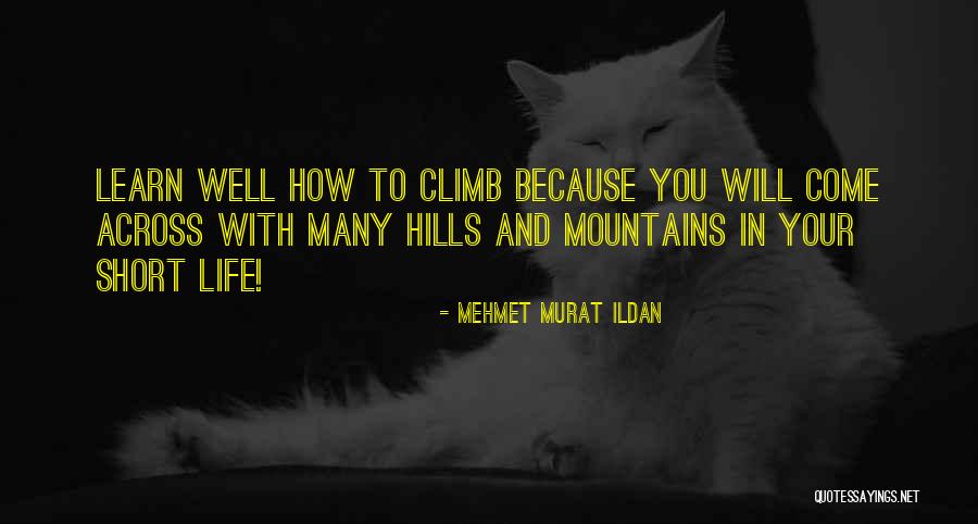 Climbing Mountains Quotes By Mehmet Murat Ildan Climbing Mountains Quotes By Mehmet Murat Ildan