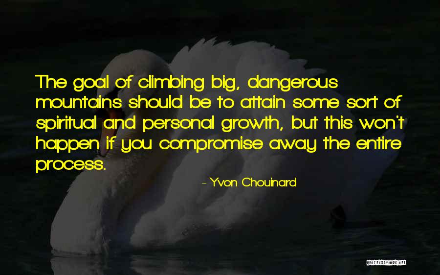 Climbing Mountains Quotes By Yvon Chouinard Climbing Mountains Quotes By Yvon Chouinard
