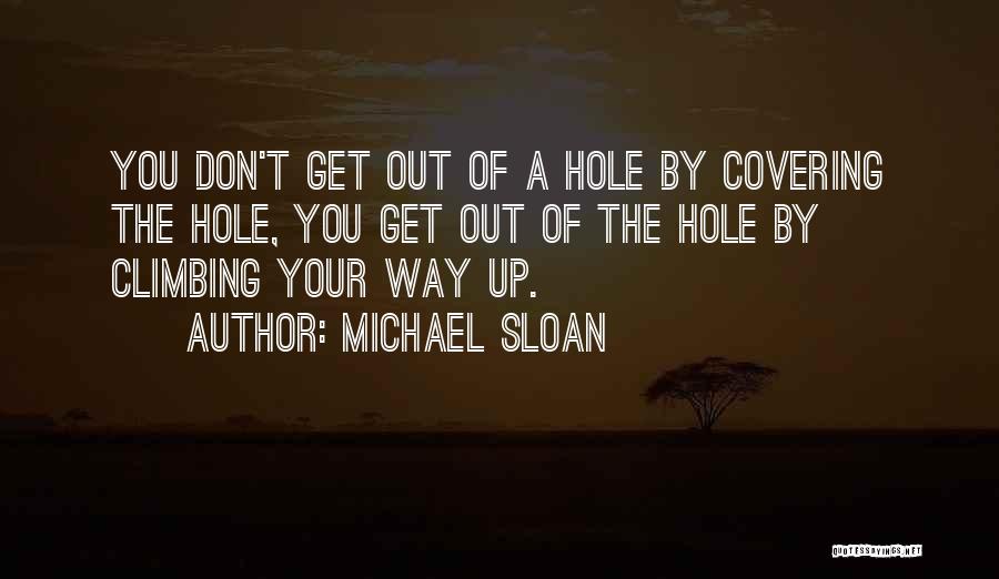 Climbing Out Of A Hole Quotes By Michael Sloan