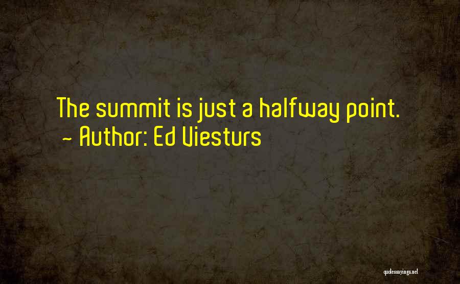 Climbing Summit Quotes By Ed Viesturs