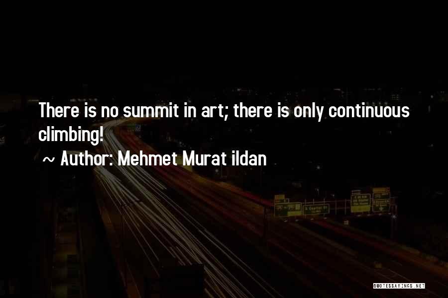 Climbing Summit Quotes By Mehmet Murat Ildan