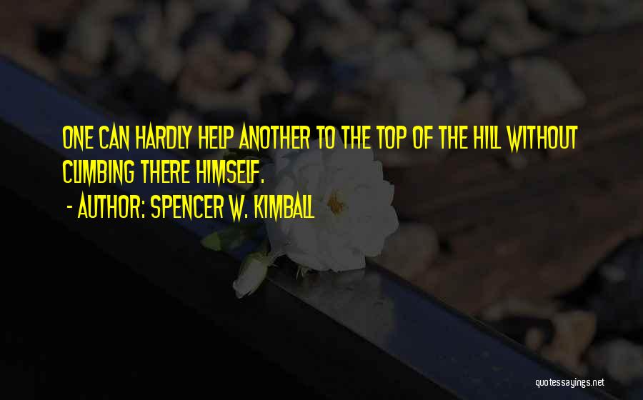 Climbing The Hill Quotes By Spencer W. Kimball