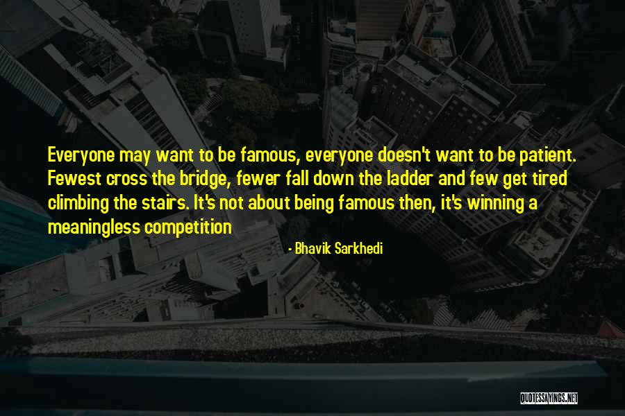 Climbing The Ladder Quotes By Bhavik Sarkhedi Climbing The Ladder Quotes By Bhavik Sarkhedi