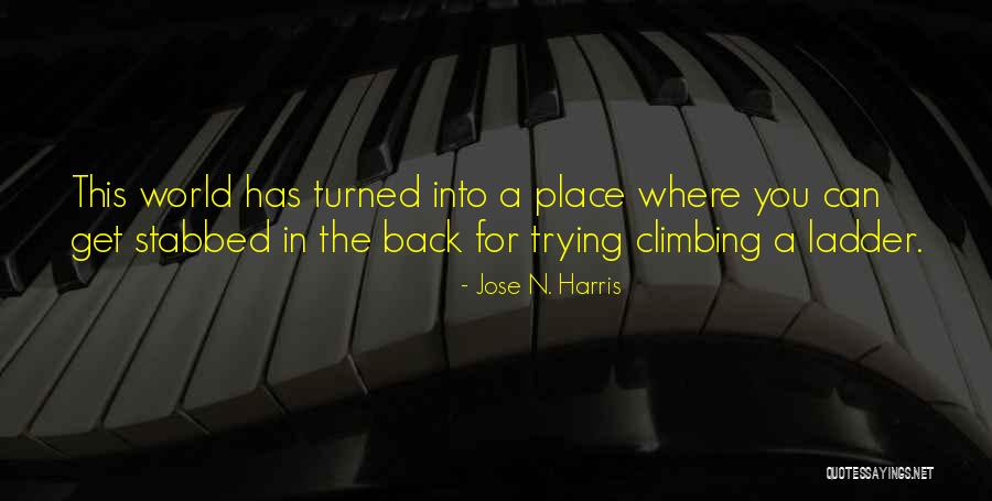 Climbing The Ladder Quotes By Jose N. Harris Climbing The Ladder Quotes By Jose N. Harris
