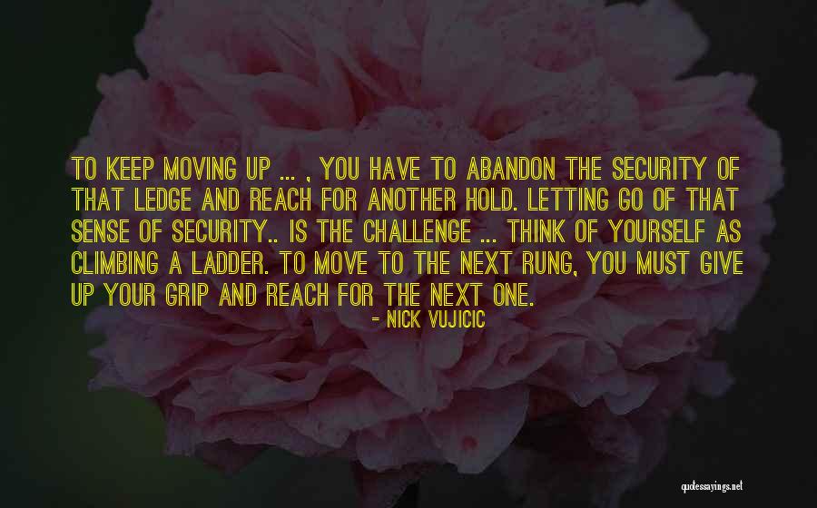 Climbing The Ladder Quotes By Nick Vujicic Climbing The Ladder Quotes By Nick Vujicic