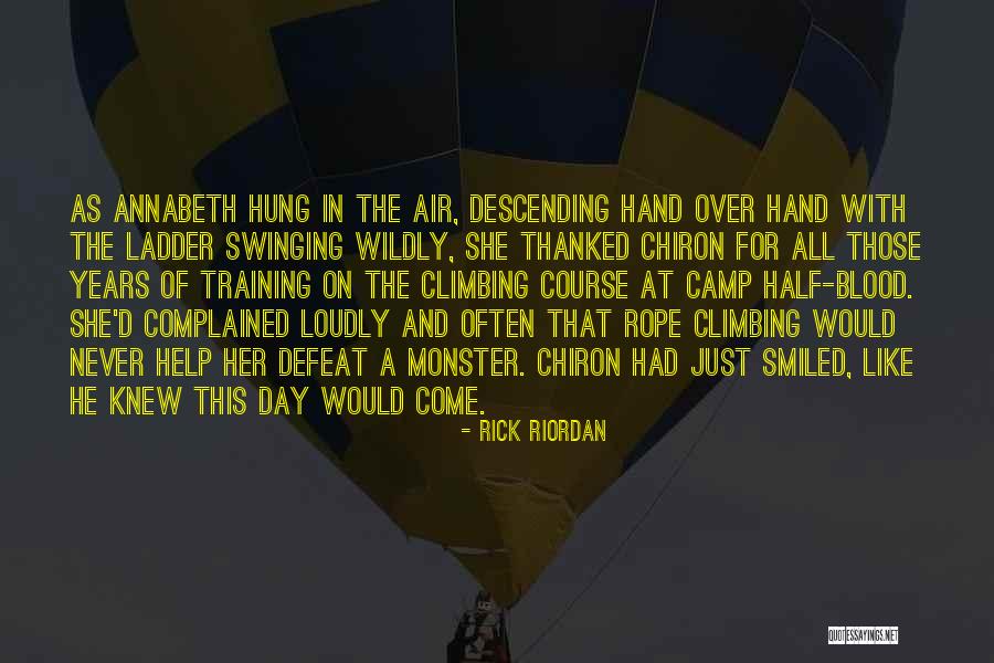 Climbing The Ladder Quotes By Rick Riordan Climbing The Ladder Quotes By Rick Riordan